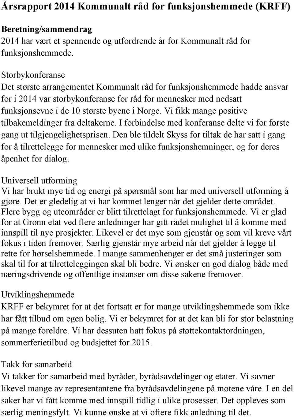 Norge. Vi fikk mange positive tilbakemeldinger fra deltakerne. I forbindelse med konferanse delte vi for første gang ut tilgjengelighetsprisen.