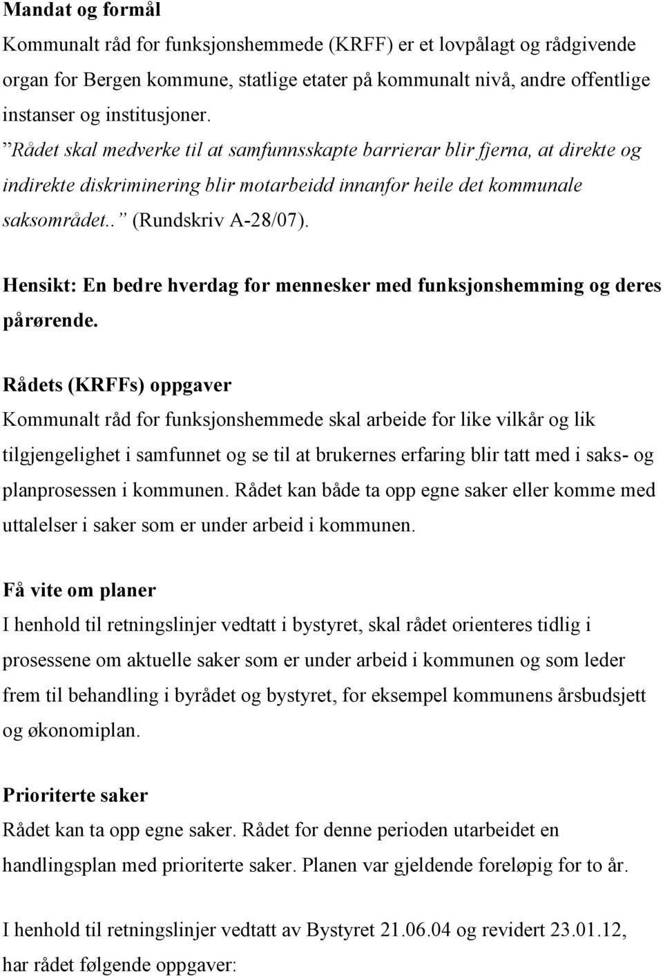 Hensikt: En bedre hverdag for mennesker med funksjonshemming og deres pårørende.