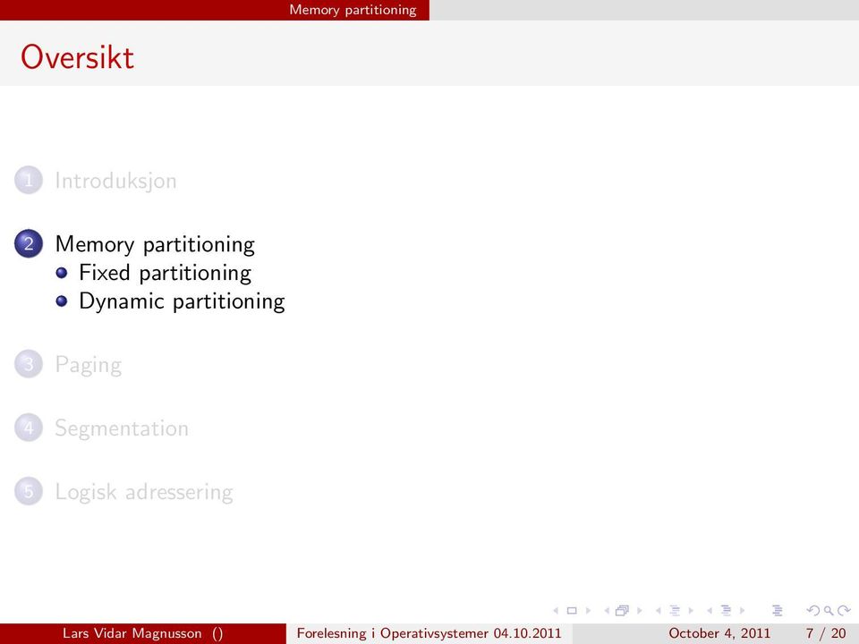 Paging 4 Segmentation 5 Logisk adressering Lars Vidar