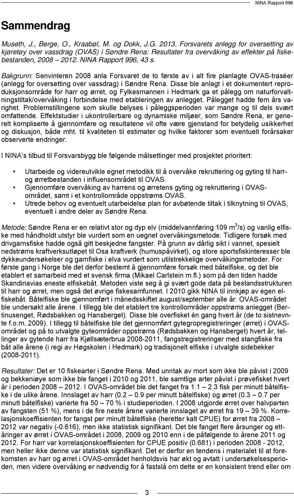 Bakgrunn: Senvinteren 2008 anla Forsvaret de to første av i alt fire planlagte OVAS-traséer (anlegg for oversetting over vassdrag) i Søndre Rena.