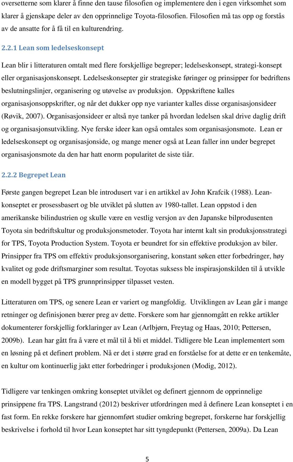 2.1 Lean som ledelseskonsept Lean blir i litteraturen omtalt med flere forskjellige begreper; ledelseskonsept, strategi-konsept eller organisasjonskonsept.