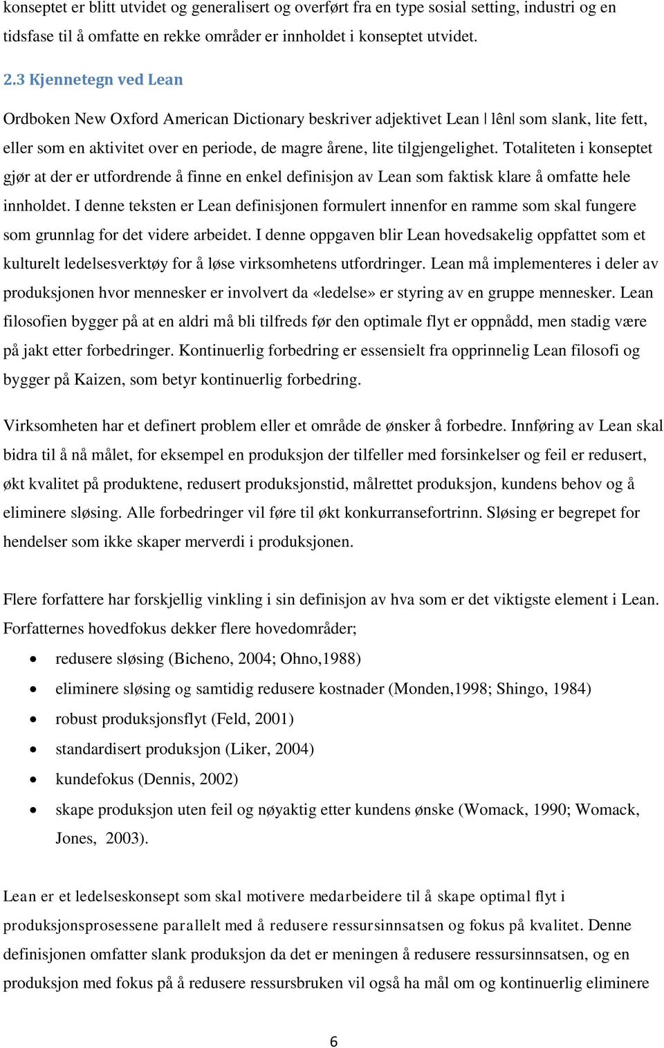 Totaliteten i konseptet gjør at der er utfordrende å finne en enkel definisjon av Lean som faktisk klare å omfatte hele innholdet.