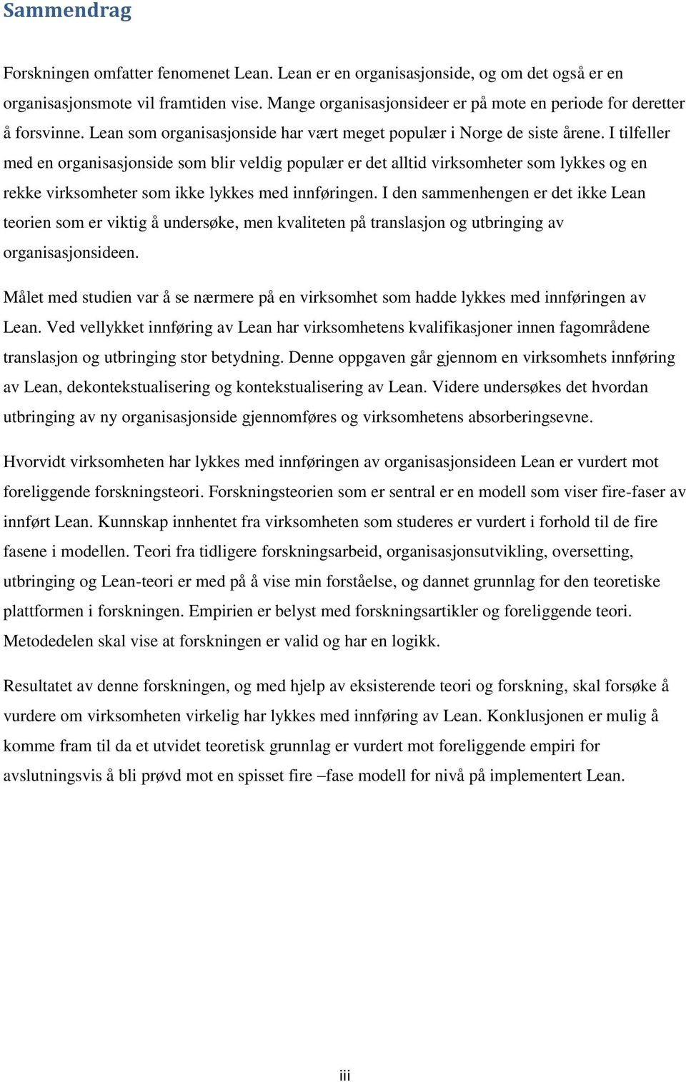 I tilfeller med en organisasjonside som blir veldig populær er det alltid virksomheter som lykkes og en rekke virksomheter som ikke lykkes med innføringen.