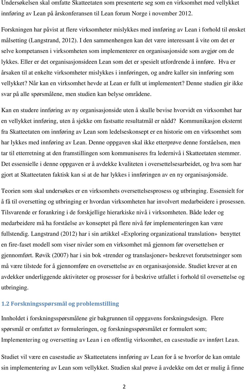 I den sammenhengen kan det være interessant å vite om det er selve kompetansen i virksomheten som implementerer en organisasjonside som avgjør om de lykkes.