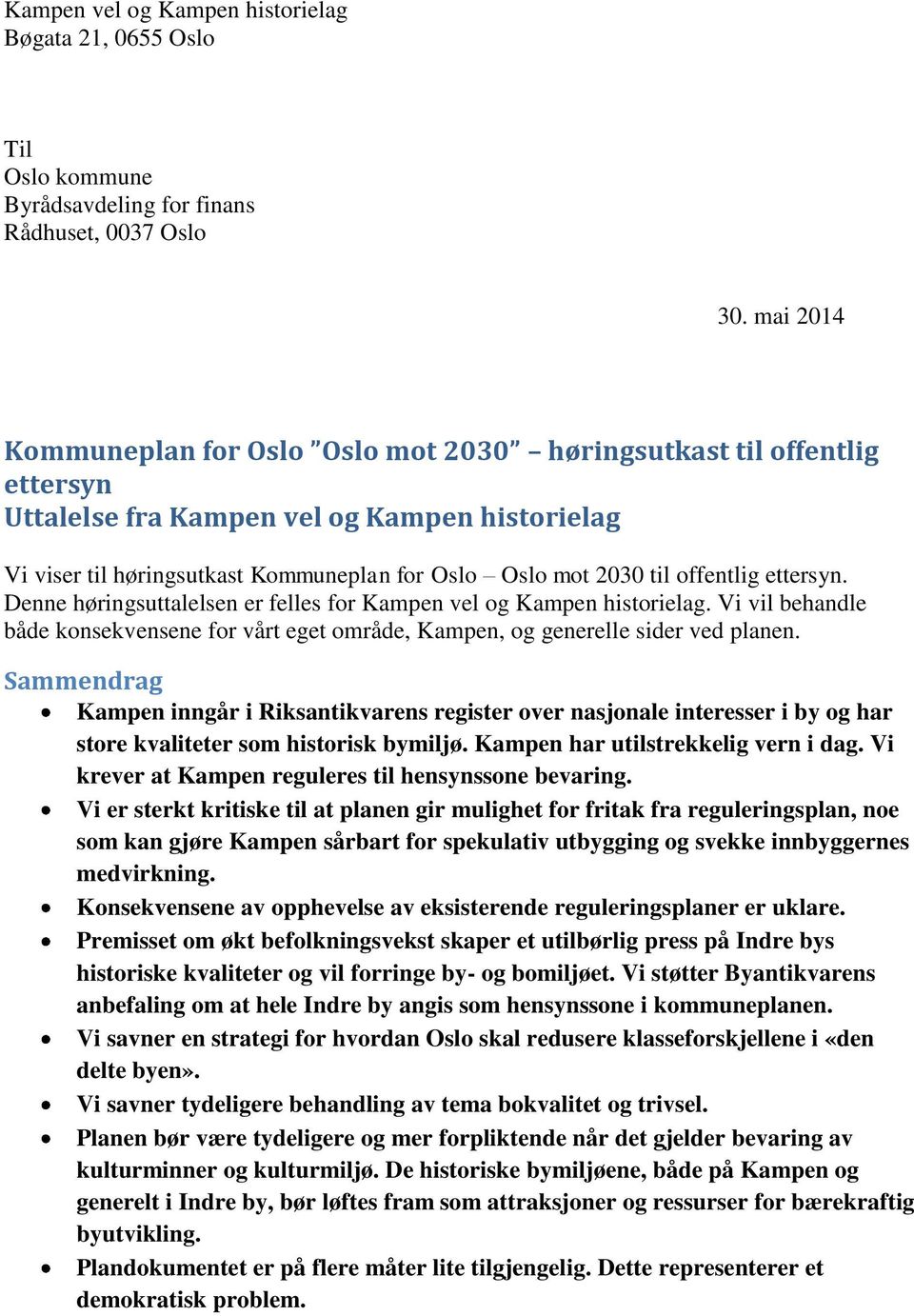 offentlig ettersyn. Denne høringsuttalelsen er felles for Kampen vel og Kampen historielag. Vi vil behandle både konsekvensene for vårt eget område, Kampen, og generelle sider ved planen.