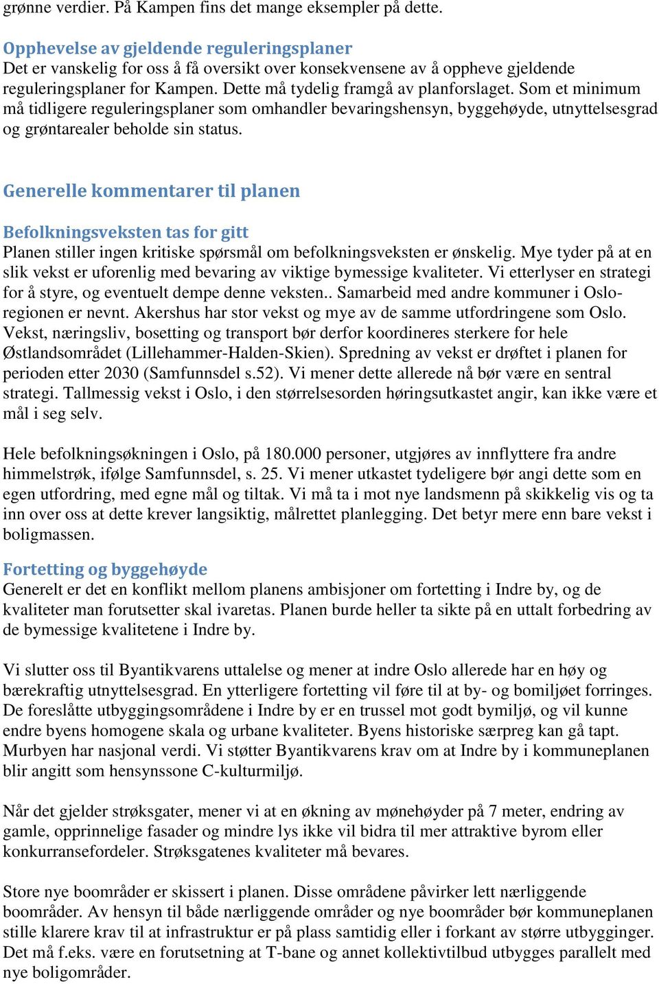 Som et minimum må tidligere reguleringsplaner som omhandler bevaringshensyn, byggehøyde, utnyttelsesgrad og grøntarealer beholde sin status.