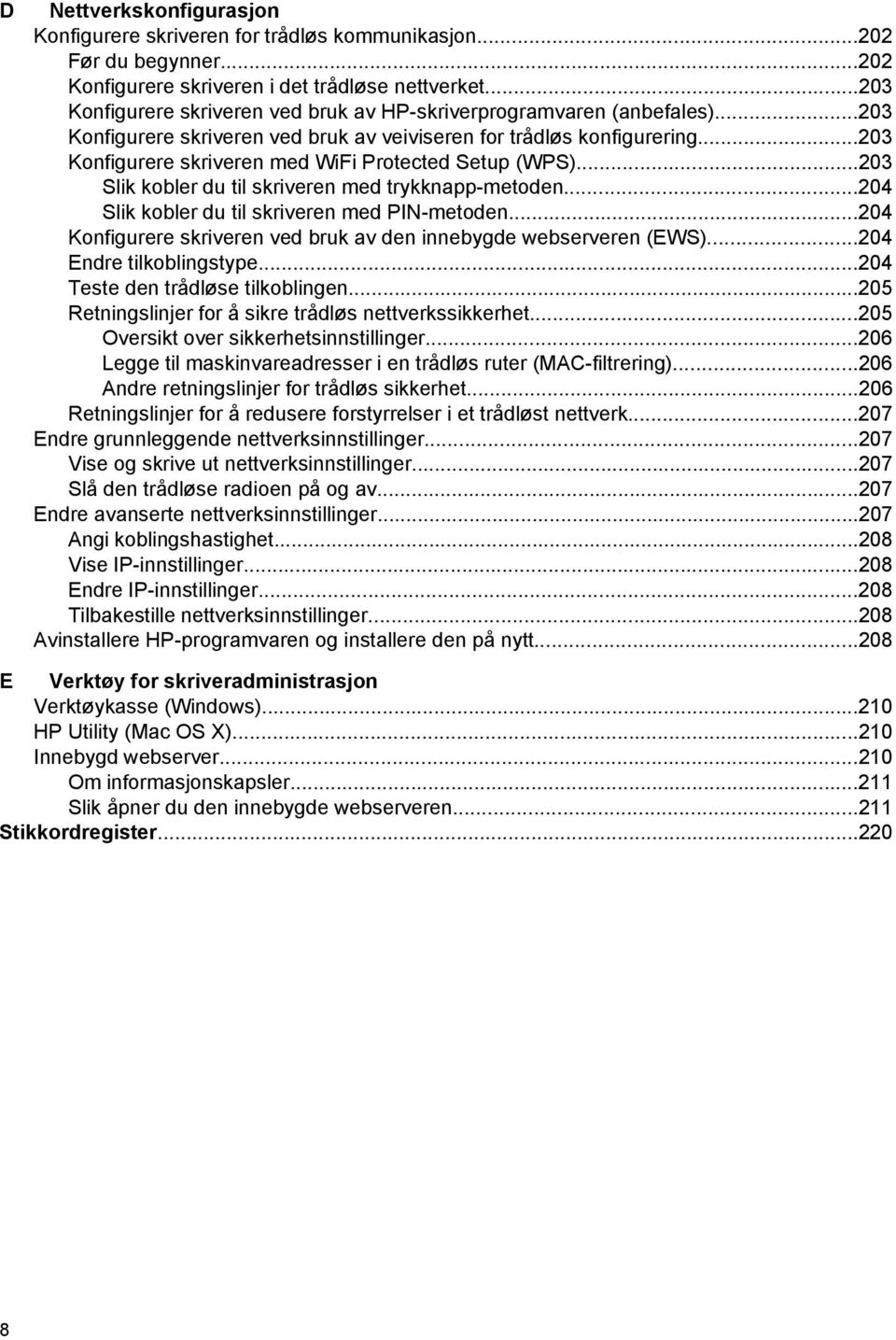 ..203 Konfigurere skriveren med WiFi Protected Setup (WPS)...203 Slik kobler du til skriveren med trykknapp-metoden...204 Slik kobler du til skriveren med PIN-metoden.