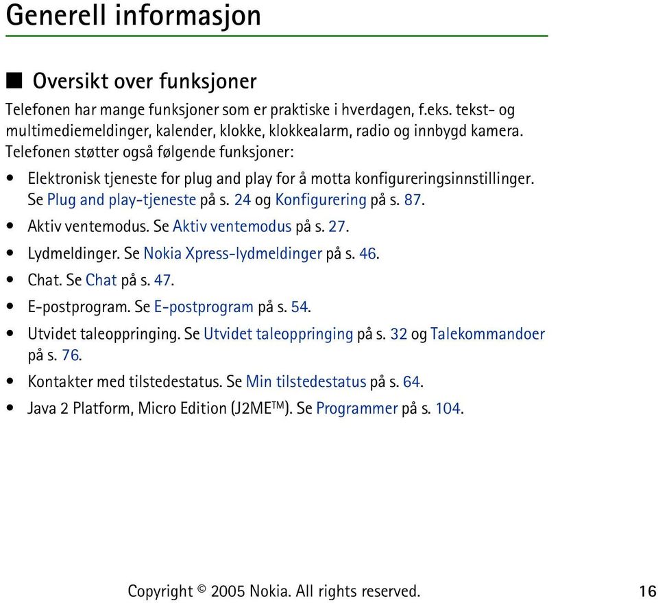 Telefonen støtter også følgende funksjoner: Elektronisk tjeneste for plug and play for å motta konfigureringsinnstillinger. Se Plug and play-tjeneste på s. 24 og Konfigurering på s. 87.