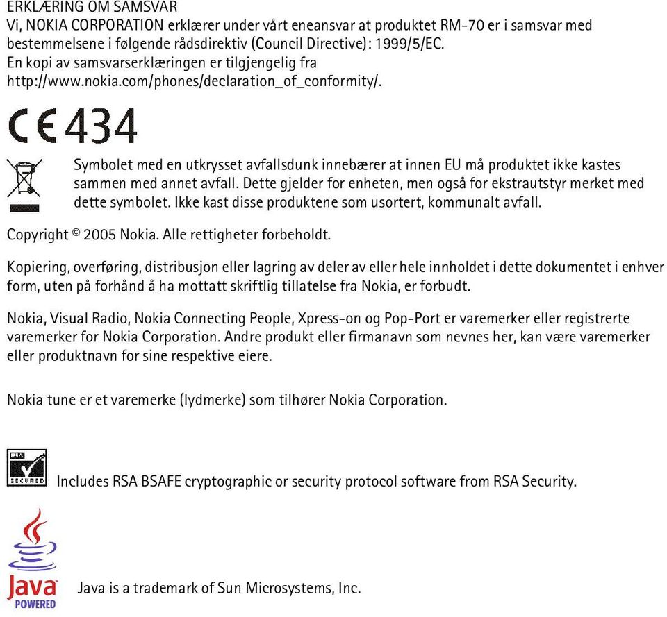 Symbolet med en utkrysset avfallsdunk innebærer at innen EU må produktet ikke kastes sammen med annet avfall. Dette gjelder for enheten, men også for ekstrautstyr merket med dette symbolet.