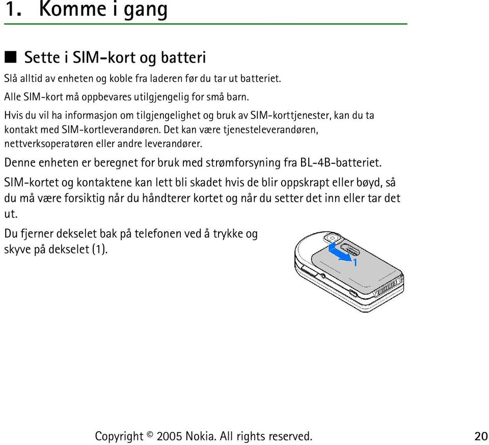 Det kan være tjenesteleverandøren, nettverksoperatøren eller andre leverandører. Denne enheten er beregnet for bruk med strømforsyning fra BL-4B-batteriet.