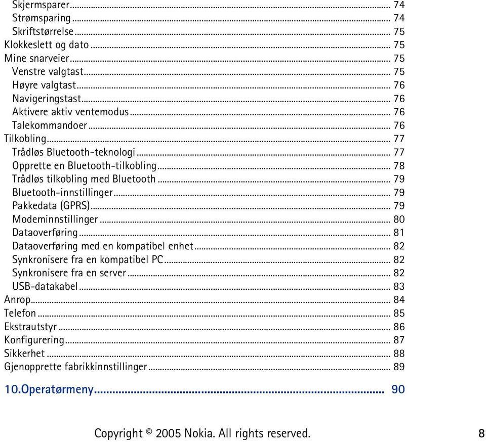 .. 79 Bluetooth-innstillinger... 79 Pakkedata (GPRS)... 79 Modeminnstillinger... 80 Dataoverføring... 81 Dataoverføring med en kompatibel enhet... 82 Synkronisere fra en kompatibel PC.