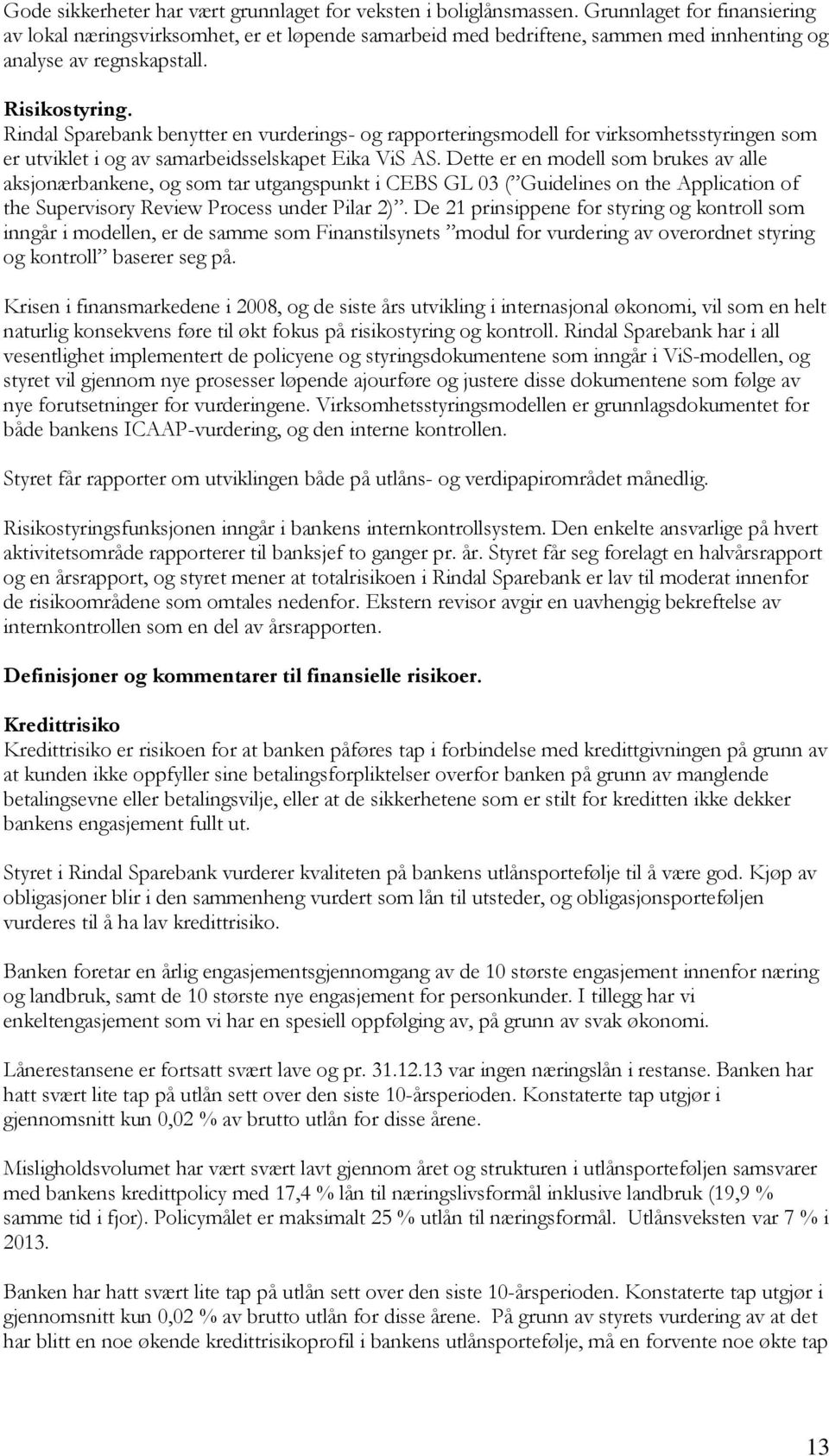 Rindal Sparebank benytter en vurderings- g rapprteringsmdell fr virksmhetsstyringen sm er utviklet i g av samarbeidsselskapet Eika ViS AS.