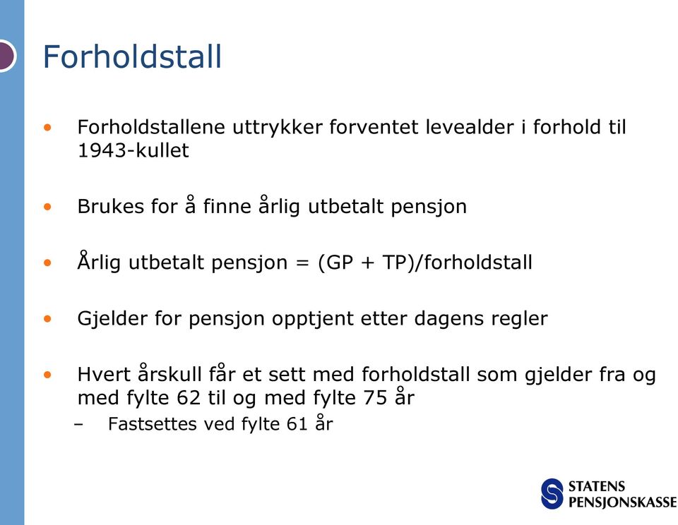 TP)/forholdstall Gjelder for pensjon opptjent etter dagens regler Hvert årskull får et