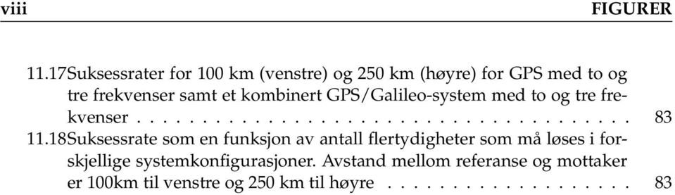 kombinert GPS/Galileo-system med to og tre frekvenser...................................... 83 11.