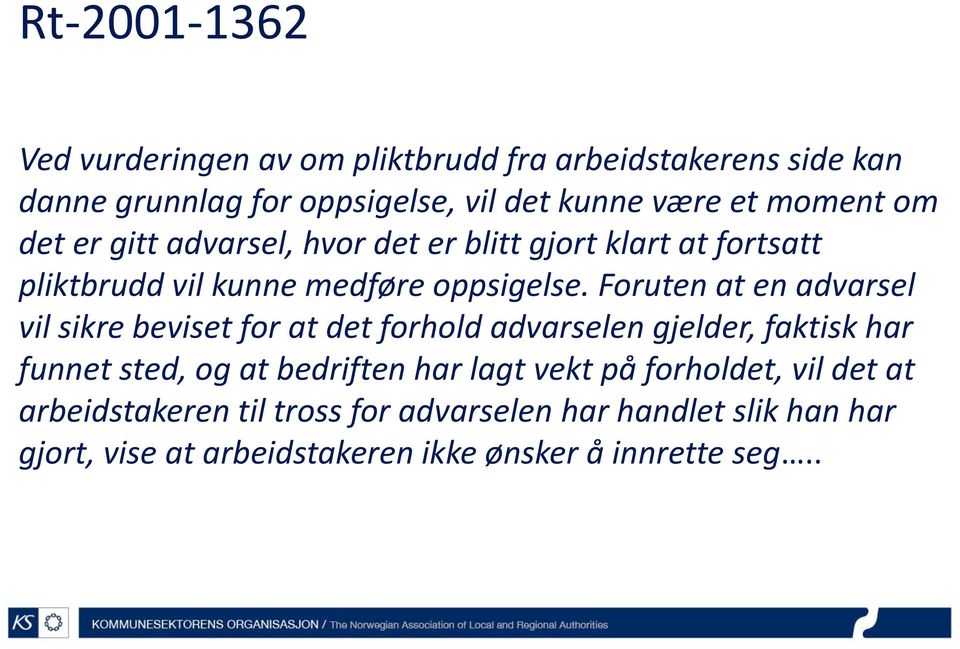 Foruten at en advarsel vil sikre beviset for at det forhold advarselen gjelder, faktisk har funnet sted, og at bedriften har lagt