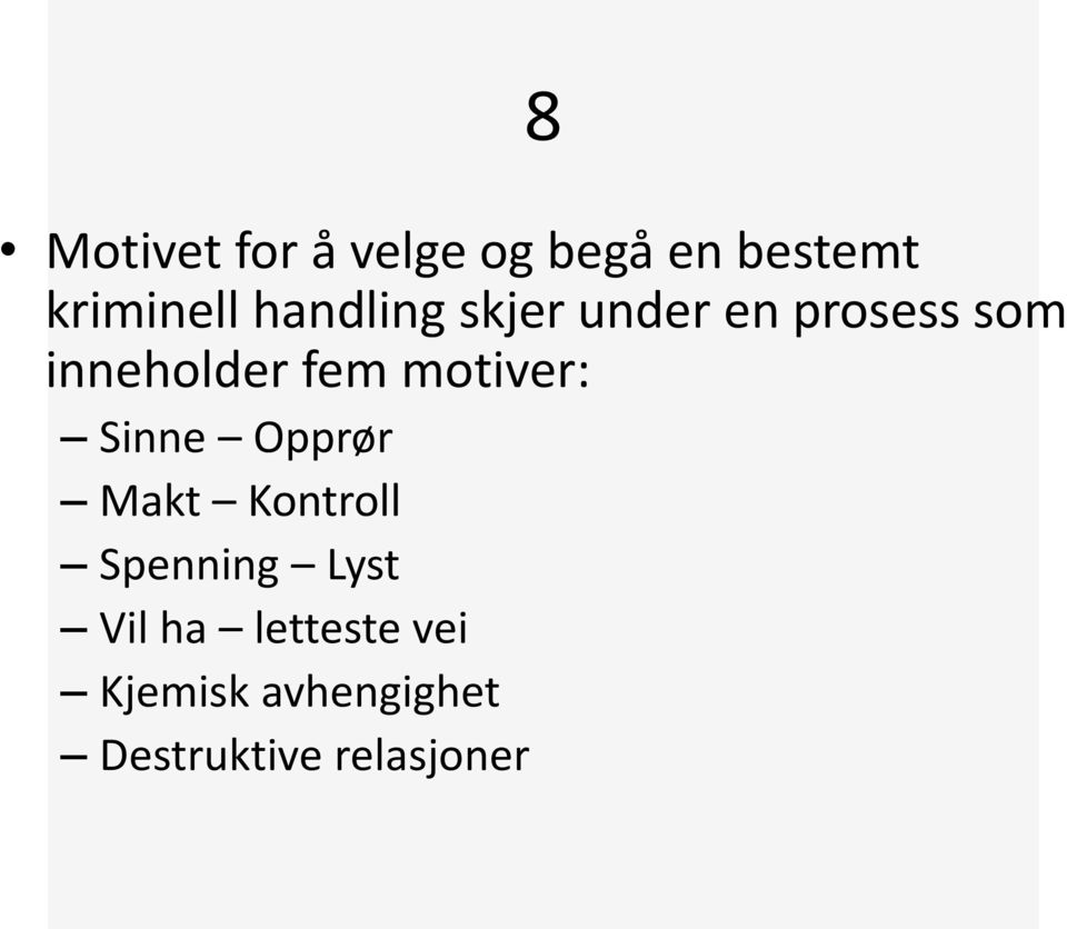 motiver: Sinne Opprør Makt Kontroll Spenning Lyst Vil