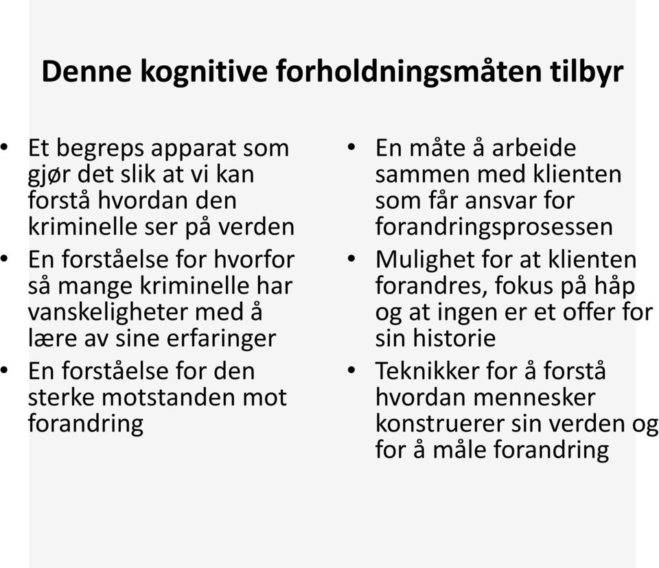 mot forandring En måte å arbeide sammen med klienten som får ansvar for forandringsprosessen Mulighet for at klienten forandres, fokus