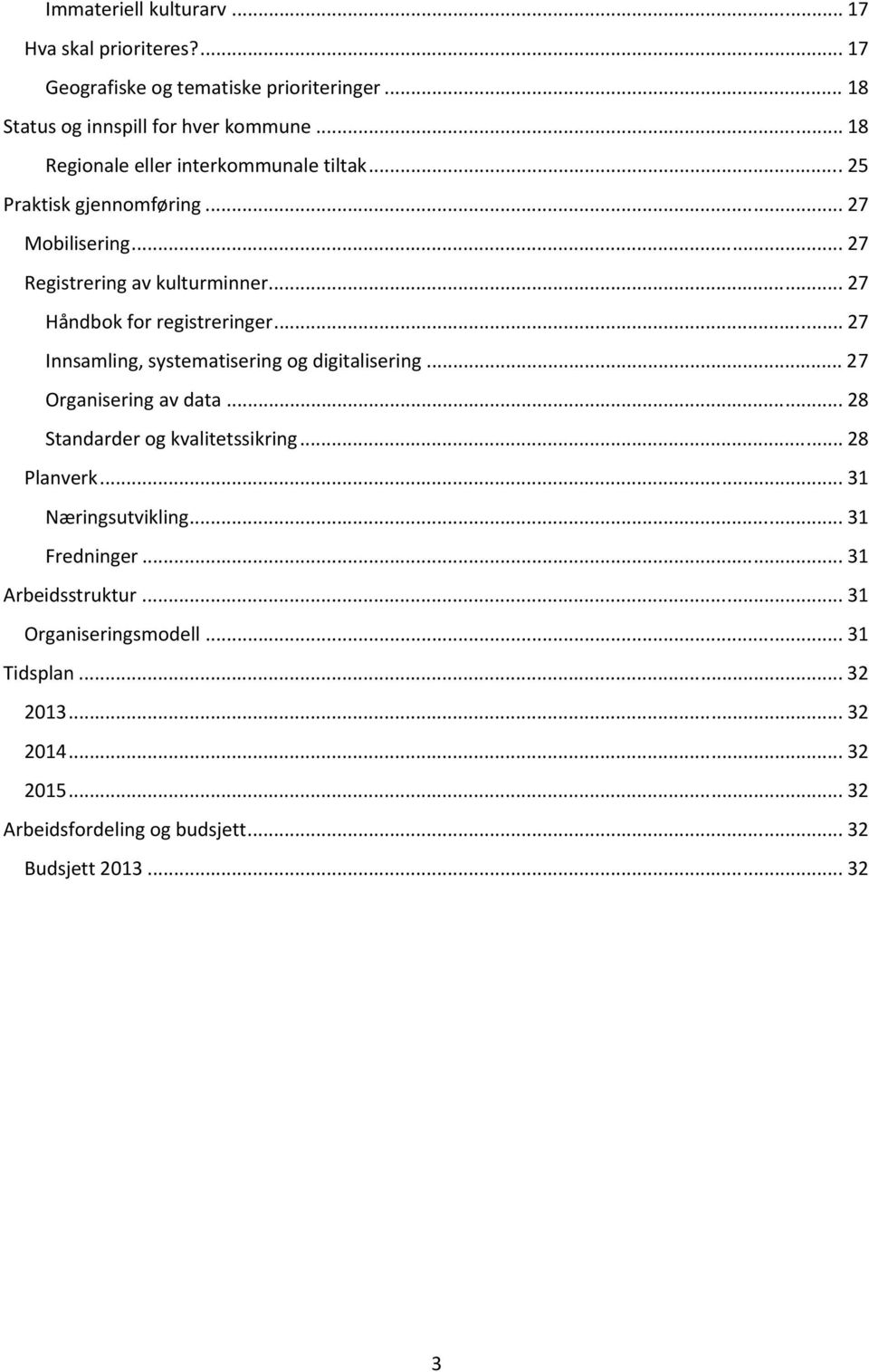 .. 27 Håndbok for registreringer... 27 Innsamling, systematisering og digitalisering... 27 Organisering av data... 28 Standarder og kvalitetssikring.