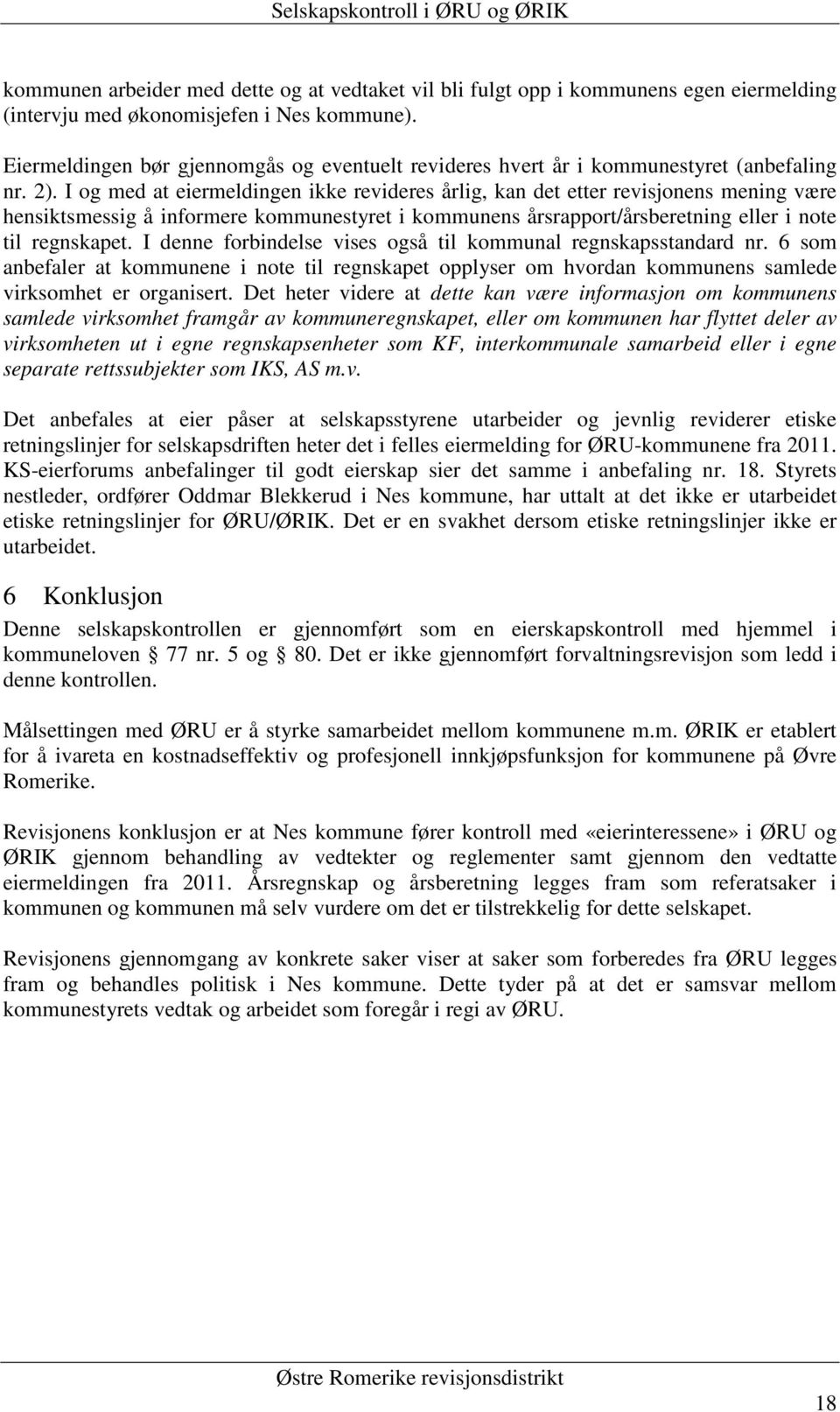 I og med at eiermeldingen ikke revideres årlig, kan det etter revisjonens mening være hensiktsmessig å informere kommunestyret i kommunens årsrapport/årsberetning eller i note til regnskapet.