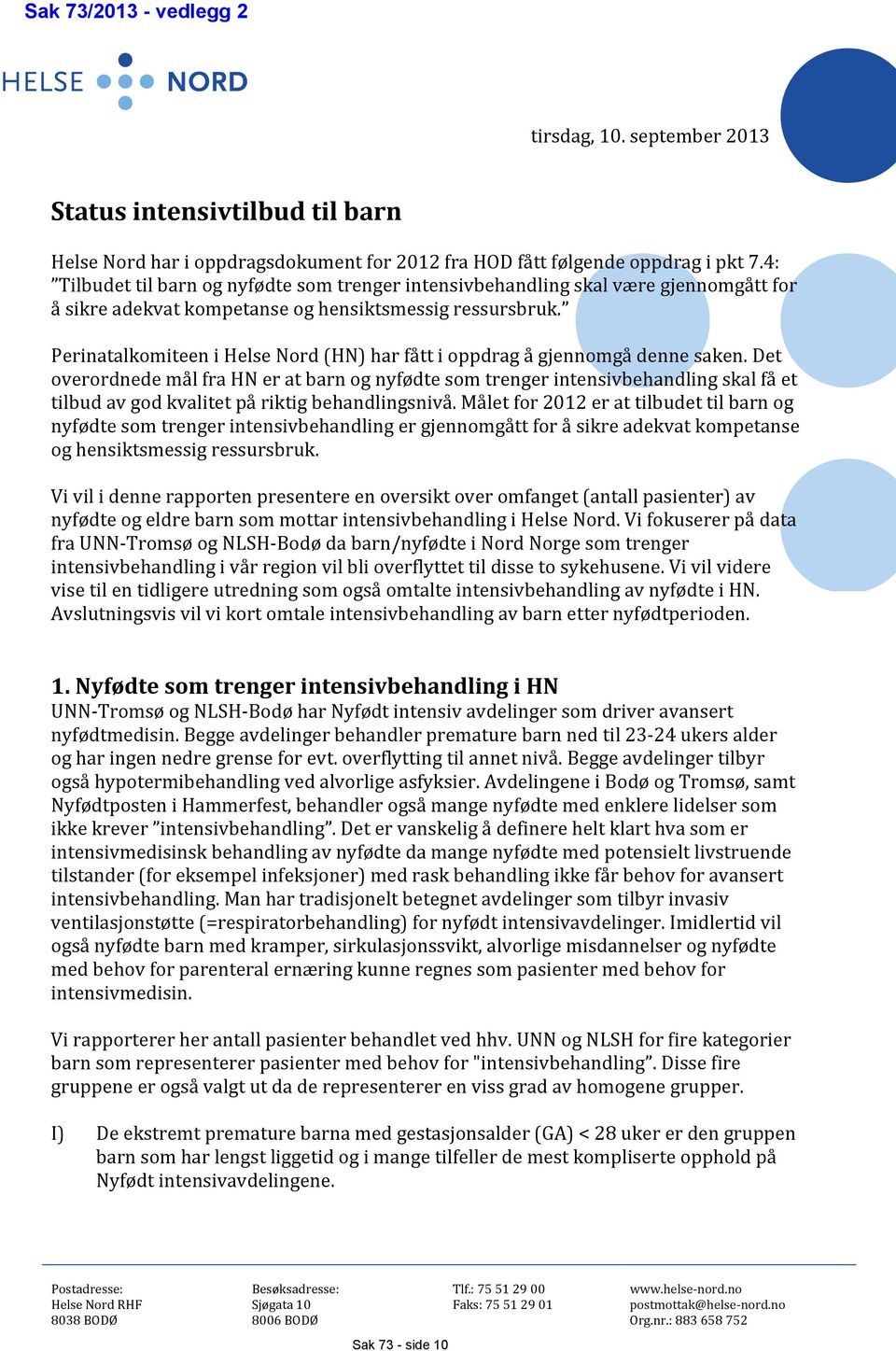 Perinatalkomiteen i Helse Nord (HN) har fått i oppdrag å gjennomgå denne saken.