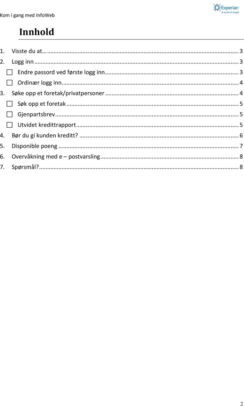 .. 4 Søk opp et foretak... 5 Gjenpartsbrev... 5 Utvidet kredittrapport... 5 4.