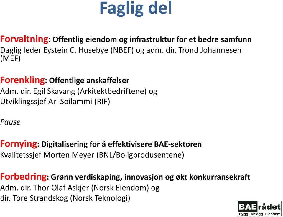 Egil Skavang (Arkitektbedriftene) og Utviklingssjef Ari Soilammi (RIF) Pause Fornying: Digitalisering for å effektivisere BAE-sektoren