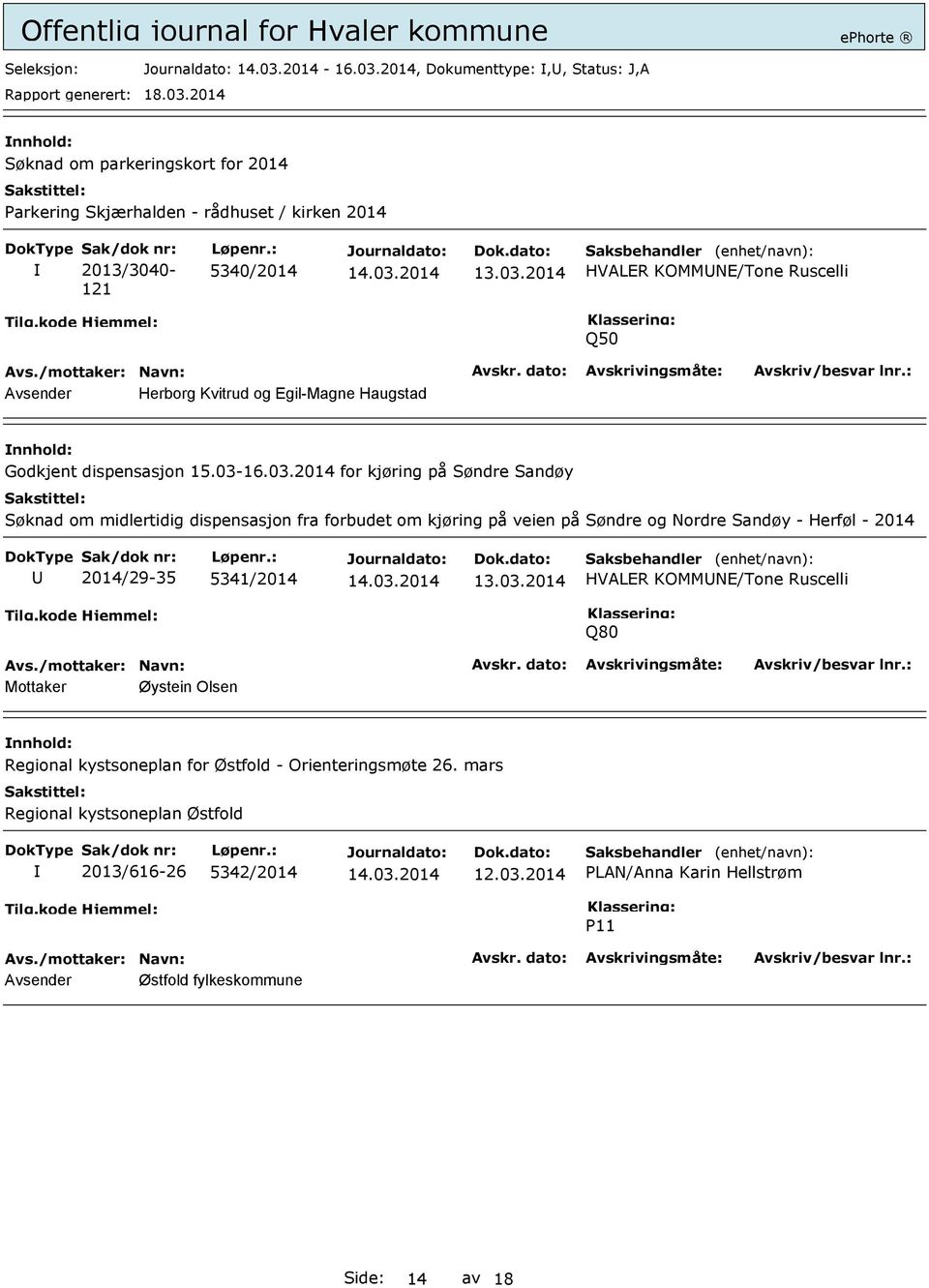 mars Regional kystsoneplan Østfold 2013/616-26 5342/2014 12.03.2014 PLAN/Anna Karin Hellstrøm P11 Avsender Østfold fylkeskommune Side: 14 av 18