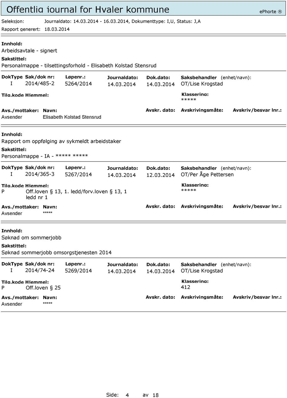 2014/485-2 5264/2014 Avsender Elisabeth Kolstad Stensrud Rapport om oppfølging av sykmeldt arbeidstaker Personalmappe - A