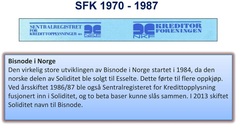 Dette førte til flere oppkjøp.