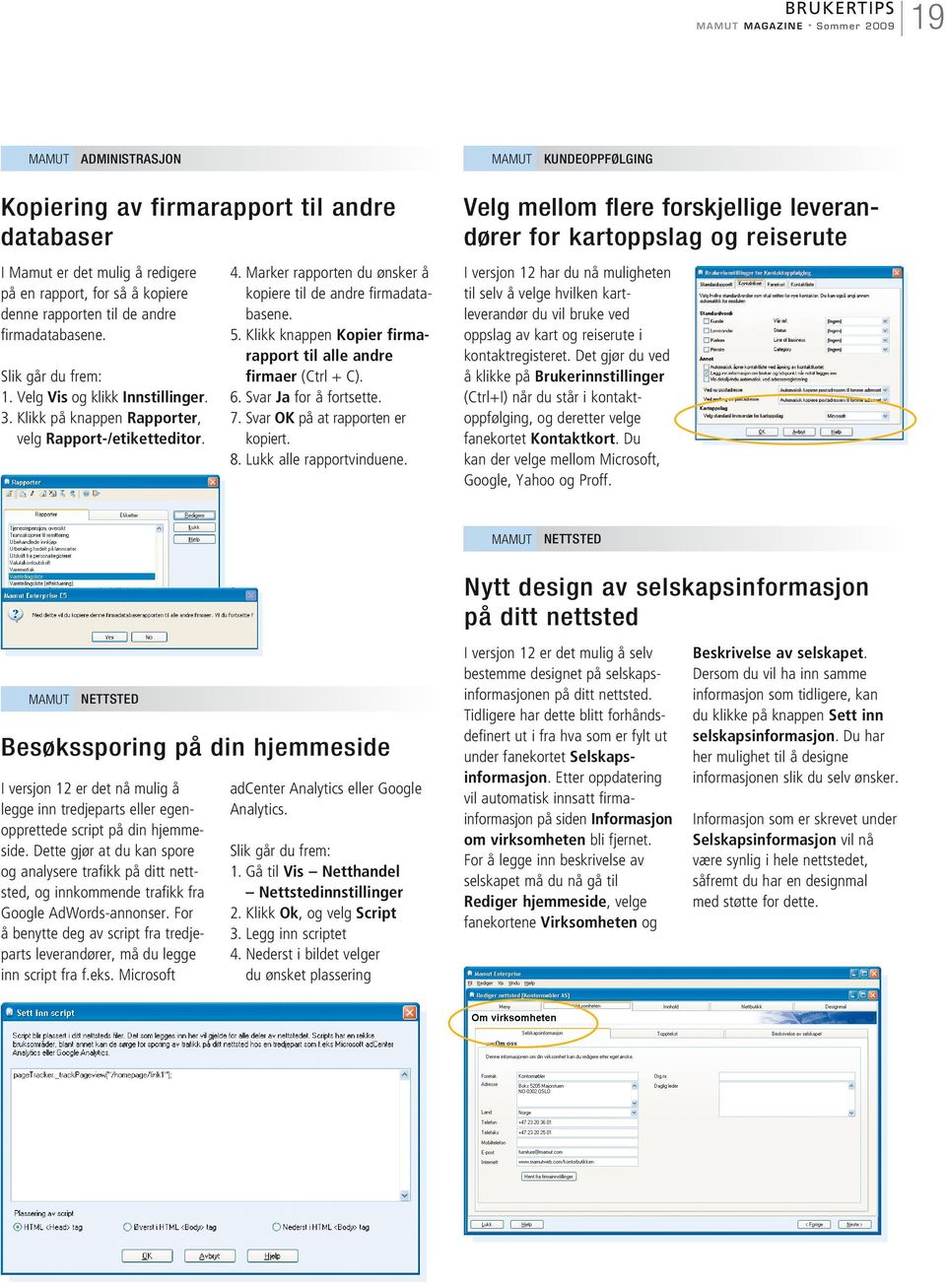 I versjon 12 har du nå muligheten til selv å velge hvilken kartleverandør du vil bruke ved oppslag av kart og reiserute i kontaktregisteret.