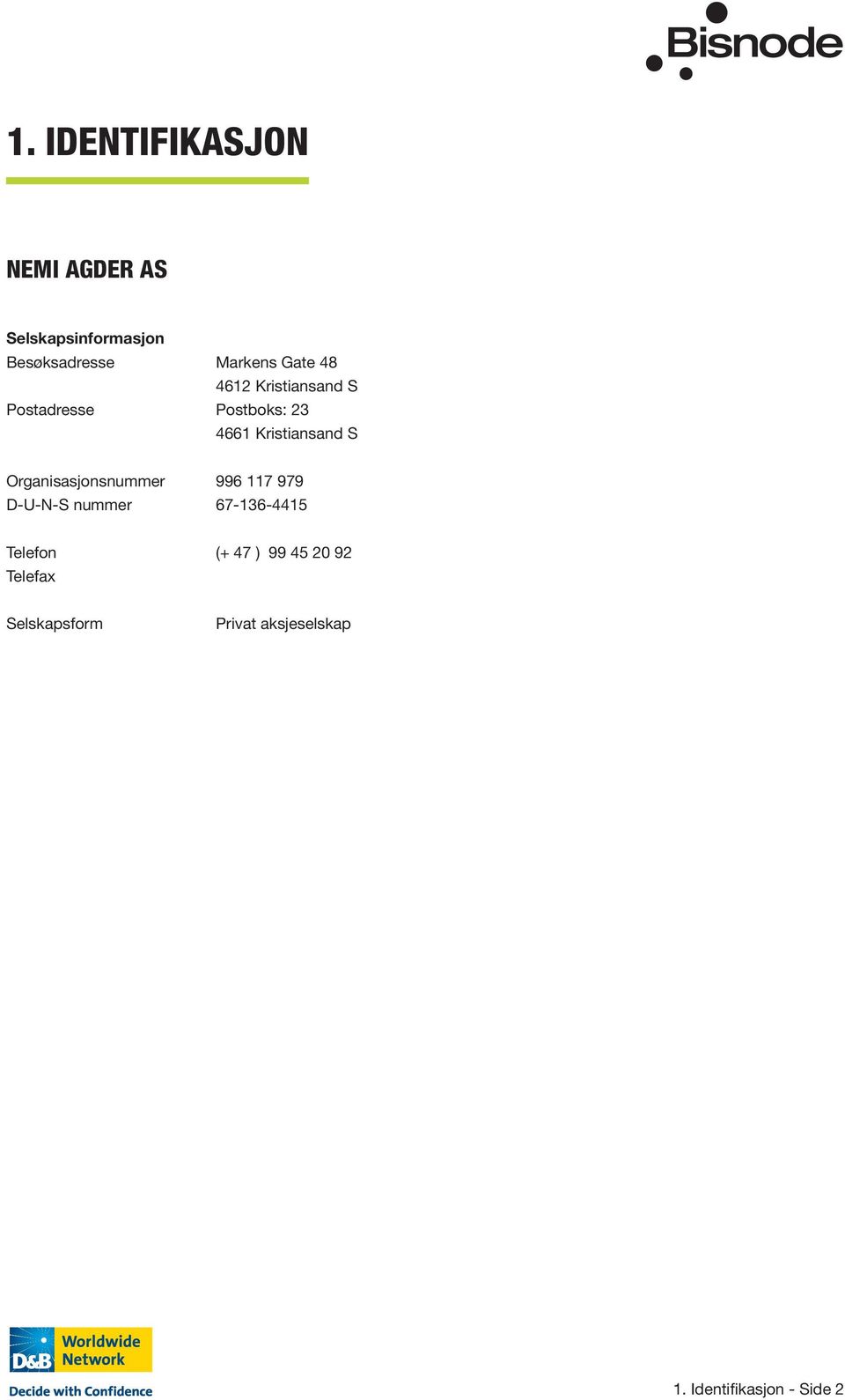 Organisasjonsnummer 996 117 979 D-U-N-S nummer 67-136-4415 Telefon (+ 47 )