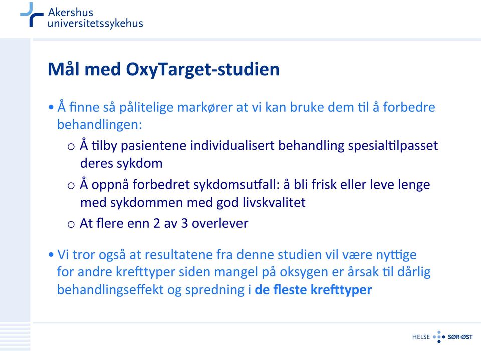 leve lenge med sykdommen med god livskvalitet o At flere enn 2 av 3 overlever Vi tror også at resultatene fra denne