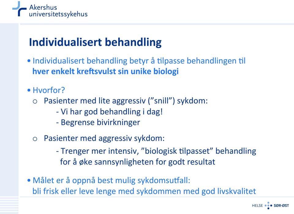 - Begrense bivirkninger o Pasienter med aggressiv sykdom: - Trenger mer intensiv, biologisk >lpasset behandling for å