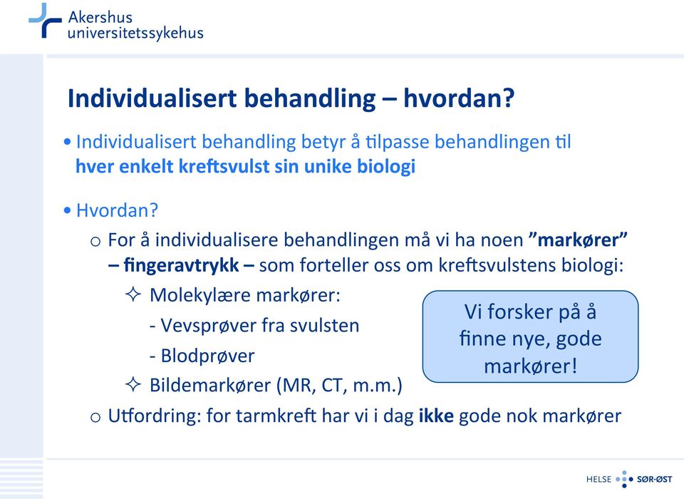 o For å individualisere behandlingen må vi ha noen markører fingeravtrykk som forteller oss om kre2svulstens