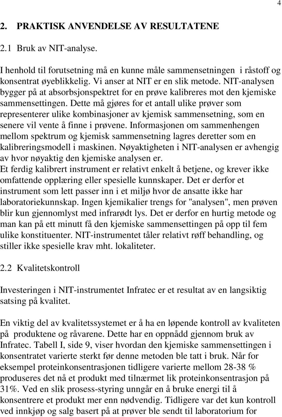 Dette må gjøres for et antall ulike prøver som representerer ulike kombinasjoner av kjemisk sammensetning, som en senere vil vente å finne i prøvene.