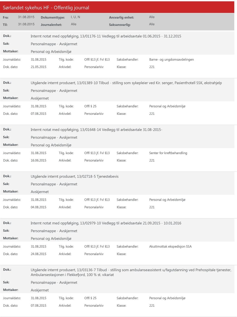 2015 Arkivdel: Personalarkiv Internt notat med oppfølging, 13/01648-14 Vedlegg til arbeidsavtale 31.08-2015- Senter for kreftbehandling Dok. dato: 16.06.