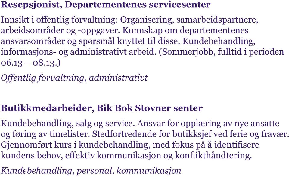 08.13.) Offentlig forvaltning, administrativt Butikkmedarbeider, Bik Bok Stovner senter Kundebehandling, salg og service.