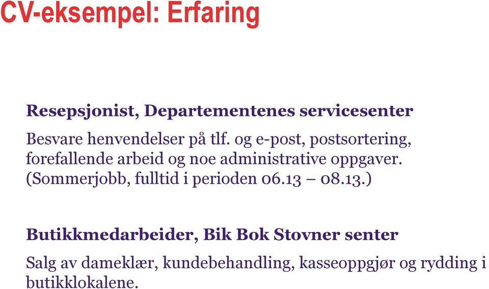 og e-post, postsortering, forefallende arbeid og noe administrative oppgaver.