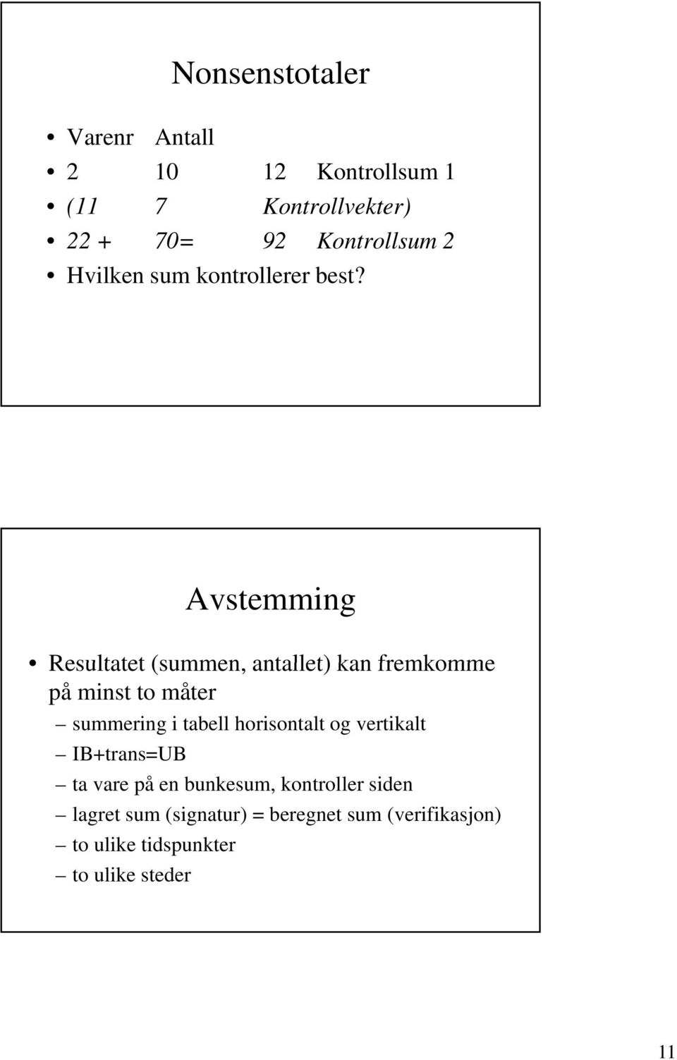 Avstemming Resultatet (summen, antallet) kan fremkomme på minst to måter summering i tabell