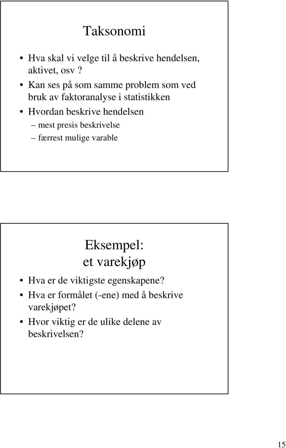 hendelsen mest presis beskrivelse færrest mulige varable Eksempel: et varekjøp Hva er de