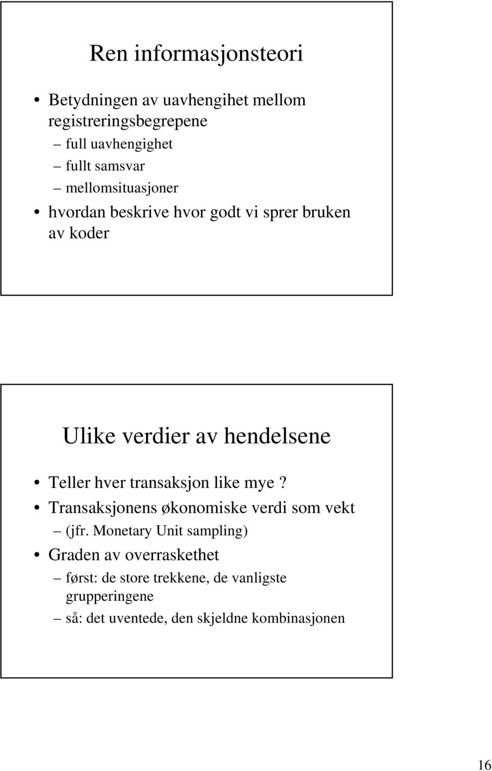 transaksjon like mye? Transaksjonens økonomiske verdi som vekt (jfr.