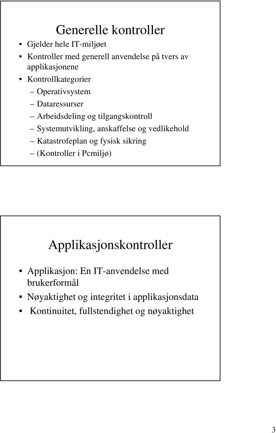 og vedlikehold Katastrofeplan og fysisk sikring (Kontroller i Pcmiljø) Applikasjonskontroller Applikasjon: En