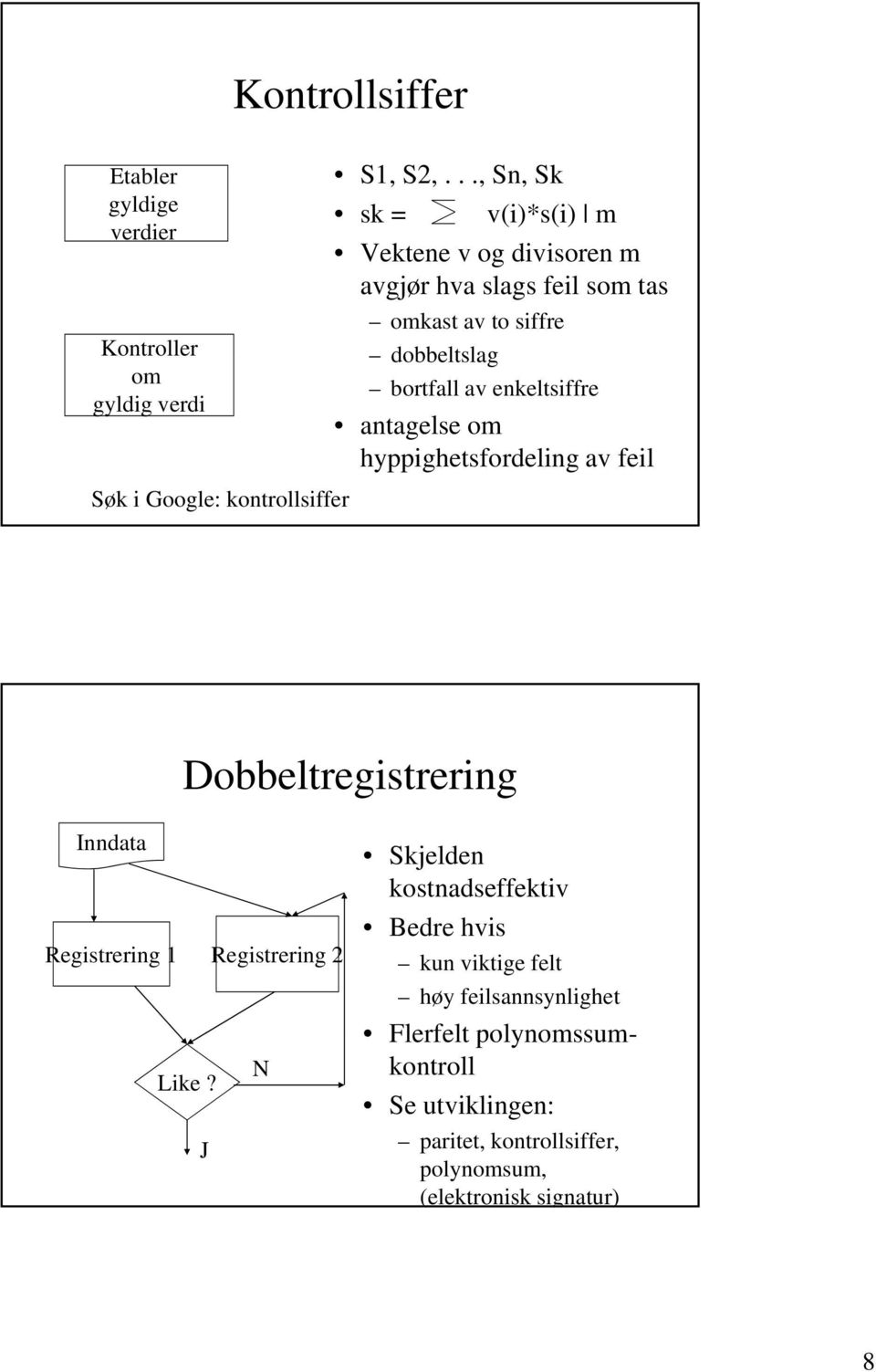 enkeltsiffre antagelse om hyppighetsfordeling av feil Dobbeltregistrering Inndata Registrering 1 Registrering 2 N Like?