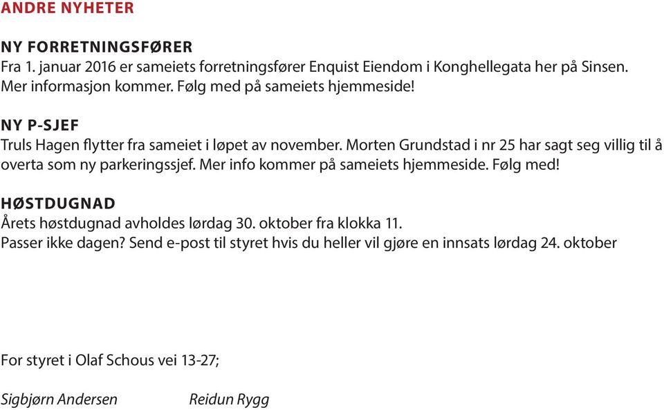 Morten Grundstad i nr 25 har sagt seg villig til å overta som ny parkeringssjef. Mer info kommer på sameiets hjemmeside. Følg med!