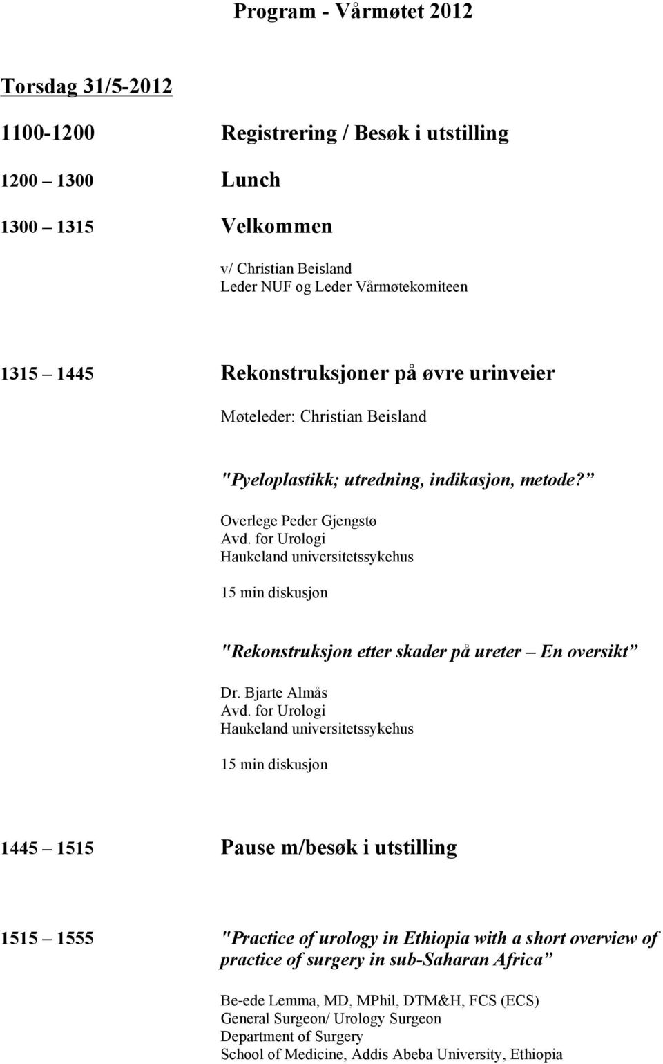 Overlege Peder Gjengstø 15 min diskusjon "Rekonstruksjon etter skader på ureter En oversikt Dr.
