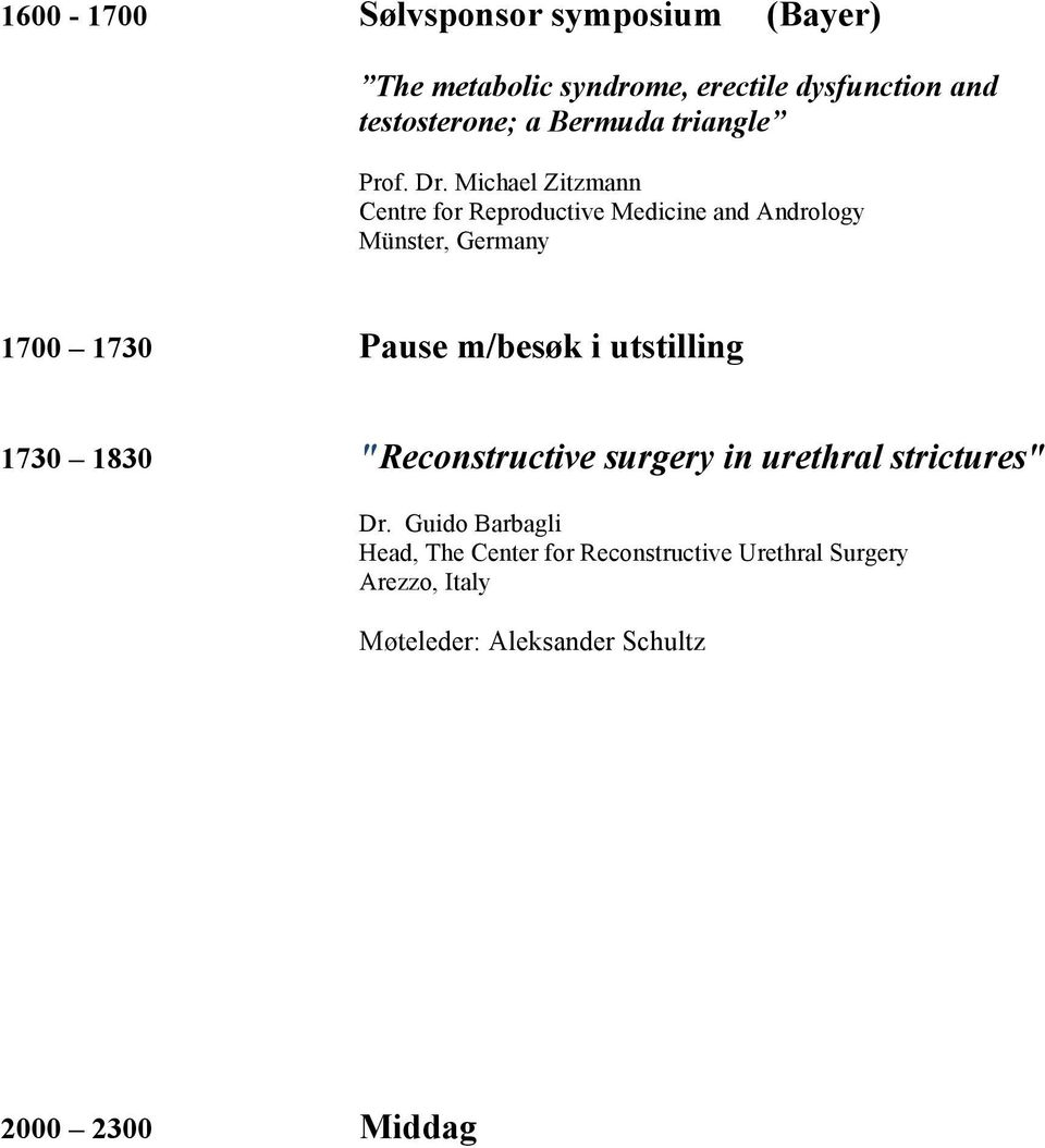 Michael Zitzmann Centre for Reproductive Medicine and Andrology Münster, Germany 1700 1730 Pause m/besøk i