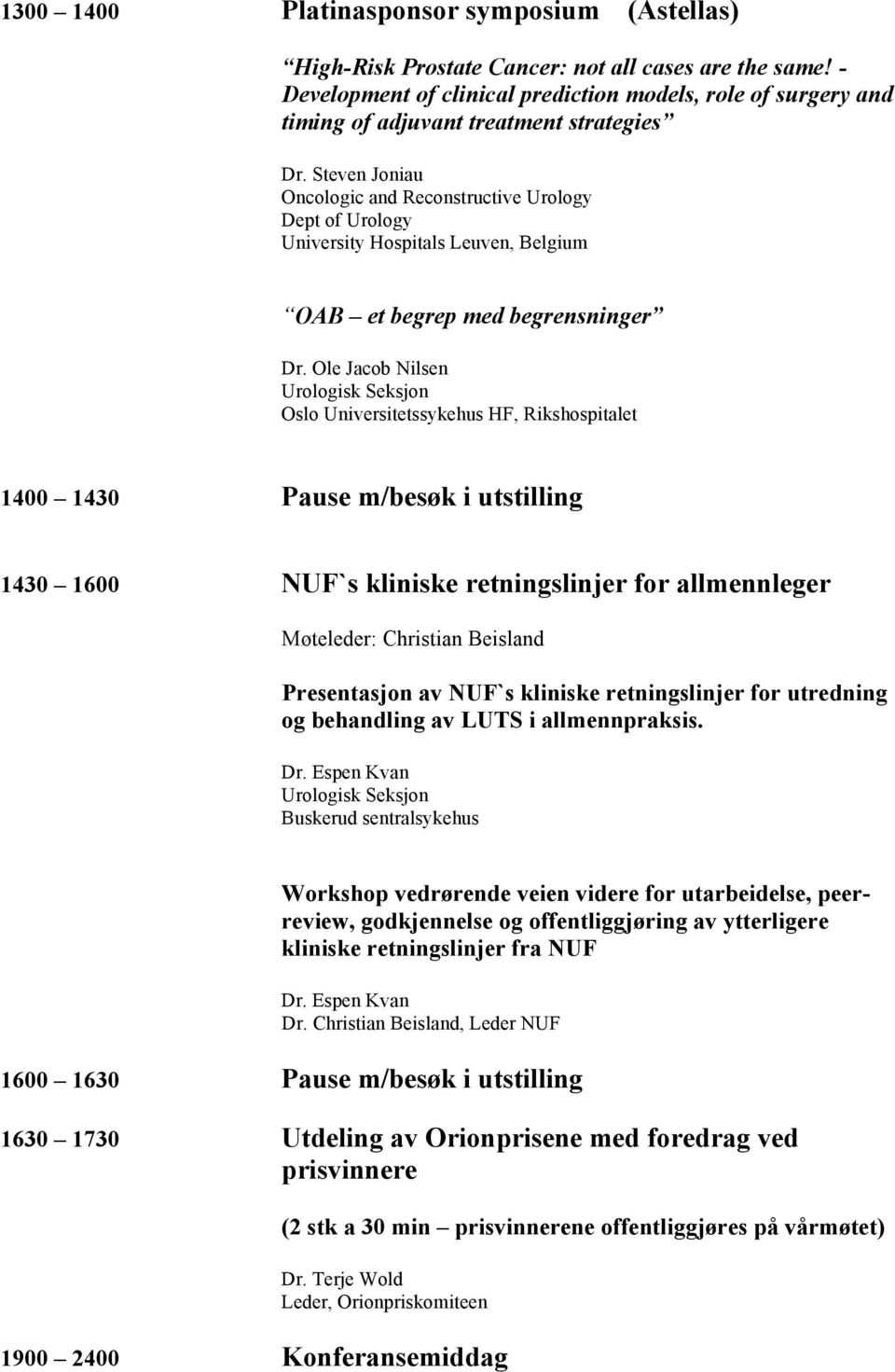 Steven Joniau Oncologic and Reconstructive Urology Dept of Urology University Hospitals Leuven, Belgium OAB et begrep med begrensninger Dr.