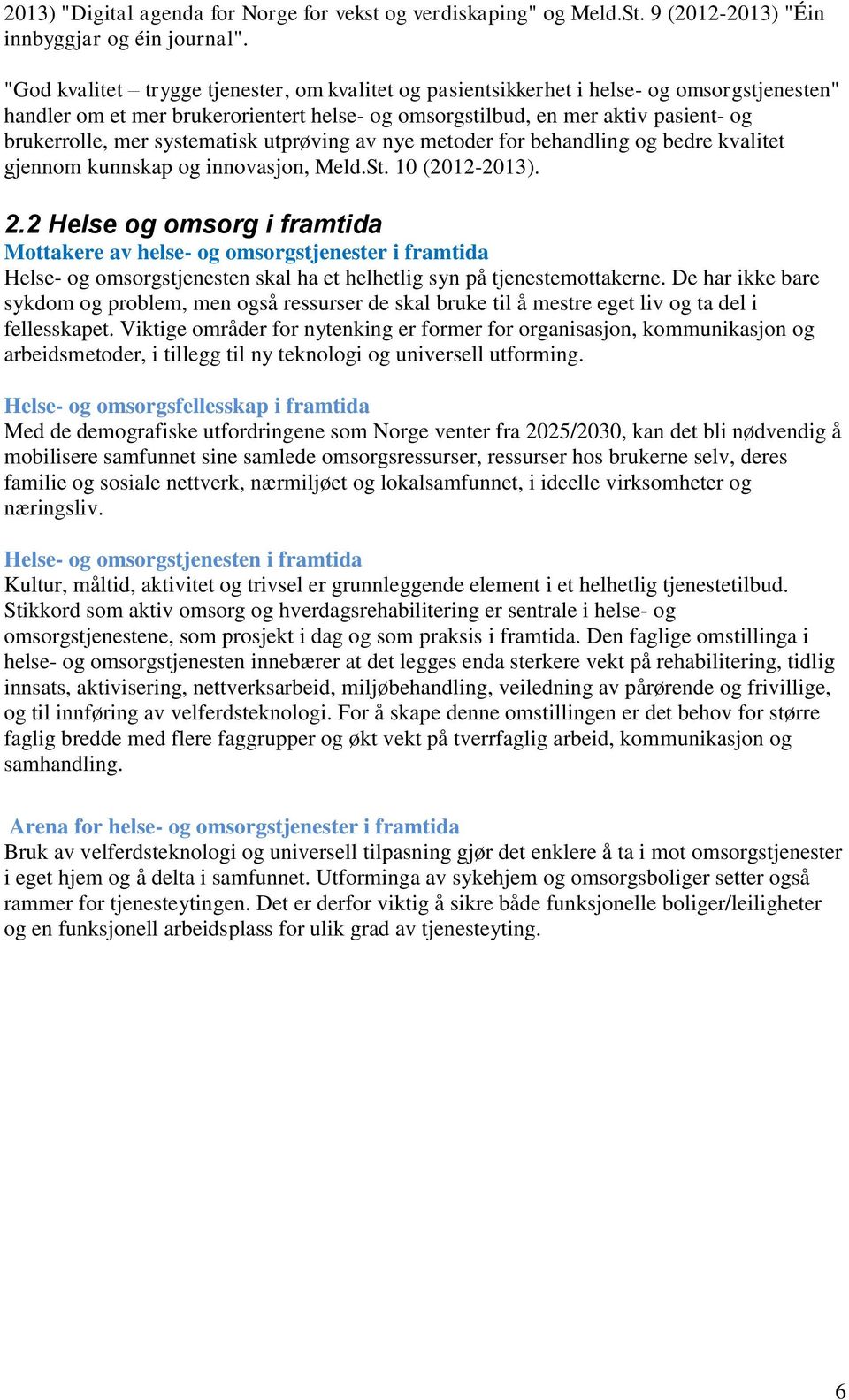 systematisk utprøving av nye metoder for behandling og bedre kvalitet gjennom kunnskap og innovasjon, Meld.St. 10 (2012-2013). 2.