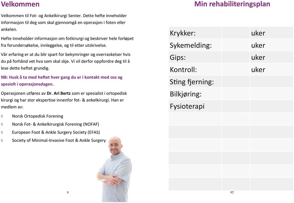 Vår erfaring er at du blir spart for bekymringer og overraskelser hvis du på forhånd vet hva som skal skje. Vi vil derfor oppfordre deg til å lese dette heftet grundig.