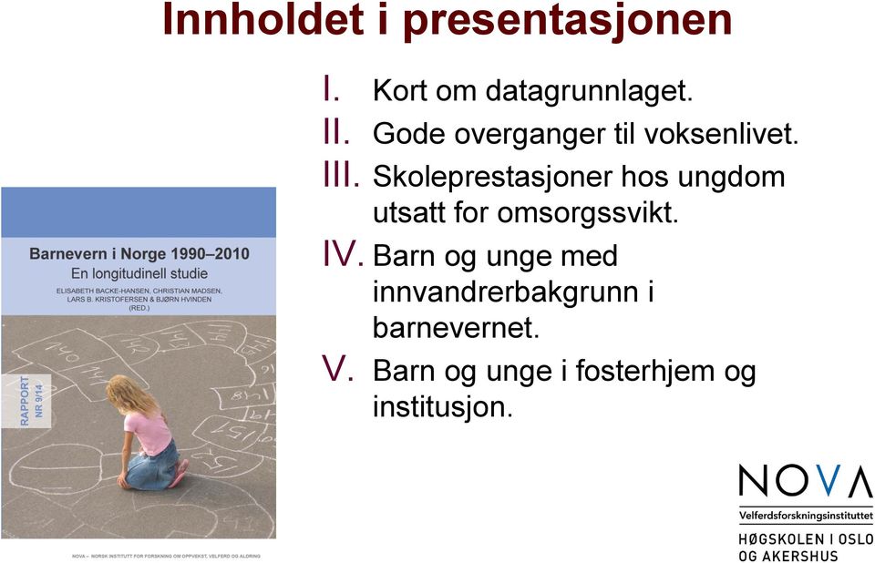 Skoleprestasjoner hos ungdom utsatt for omsorgssvikt. IV.